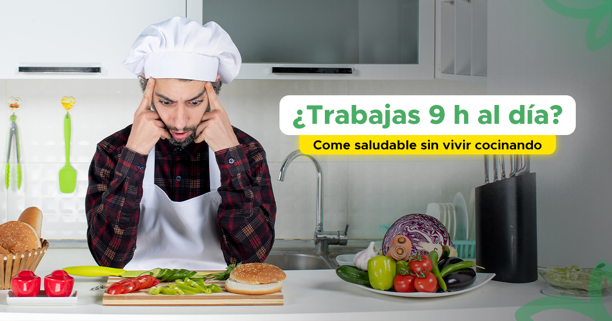 ¿Trabajas 9 h al día? Come saludable sin vivir cocinando